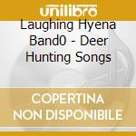 Laughing Hyena Band0 - Deer Hunting Songs cd musicale
