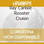 Ray Carlisle - Rooster Cruisin cd