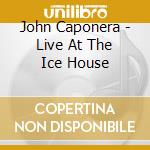 John Caponera - Live At The Ice House cd