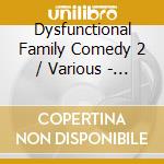Dysfunctional Family Comedy 2 / Various - Dysfunctional Family Comedy 2 / Various cd musicale