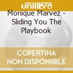 Monique Marvez - Sliding You The Playbook cd musicale di Monique Marvez