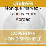 Monique Marvez - Laughs From Abroad cd musicale