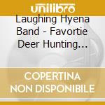 Laughing Hyena Band - Favortie Deer Hunting Songs cd musicale di Laughing Hyena Band
