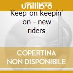 Keep on keepin' on - new riders cd