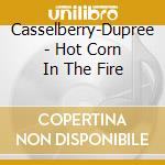 Casselberry-Dupree - Hot Corn In The Fire cd