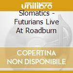 Slomatics - Futurians Live At Roadburn cd