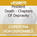 Pestilent Death - Chapters Of Depravity cd musicale