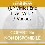 (LP Vinile) Erie Live! Vol. 1 / Various lp vinile di Carter, D./Jennison,