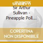 Sir Arthur Sullivan - Pineapple Poll (1951) Balletto cd