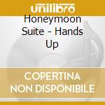 Honeymoon Suite - Hands Up cd musicale di Honeymoon Suite