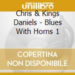 Chris & Kings Daniels - Blues With Horns 1 cd