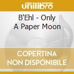 B'Ehl - Only A Paper Moon cd