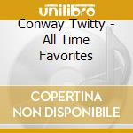 Conway Twitty - All Time Favorites cd