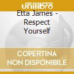 Etta James - Respect Yourself cd musicale di Etta James
