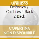 Delfonics / Chi-Lites - Back 2 Back cd
