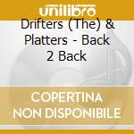 Drifters (The) & Platters - Back 2 Back cd musicale di Drifters (The) & Platters