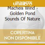 Macheis Wind - Golden Pond Sounds Of Nature cd