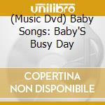 (Music Dvd) Baby Songs: Baby'S Busy Day cd musicale