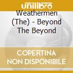 Weathermen (The) - Beyond The Beyond cd