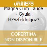 Magna Cum Laude - Gyulai H?Szfeldolgoz? cd