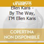 Ellen Karis - By The Way, I'M Ellen Karis cd