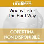 Vicious Fish - The Hard Way cd