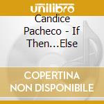 Candice Pacheco - If Then...Else cd