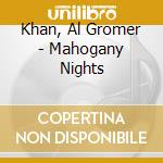 Khan, Al Gromer - Mahogany Nights cd