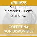 Suspended Memories - Earth Island - Suspended Memories cd musicale di Suspended Memories