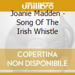 Joanie Madden - Song Of The Irish Whistle cd musicale di MADDEN JOANIE