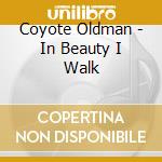 Coyote Oldman - In Beauty I Walk cd