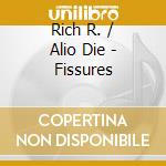 Rich R. / Alio Die - Fissures cd musicale di Rich r. / alio die