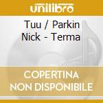Tuu / Parkin Nick - Terma cd musicale di Tuu / Parkin Nick