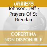 Johnson, Jeff - Prayers Of St Brendan cd musicale di Johnson, Jeff