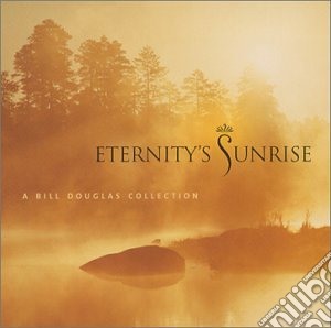 Bill Douglas - Eternity Sunrise A Bill Douglas Collection cd musicale di Bill Douglas