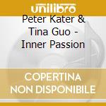 Peter Kater & Tina Guo - Inner Passion cd musicale di Peter Kater & Tina Guo