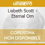 Lisbeth Scott - Eternal Om cd musicale di Scott, Lisbeth