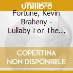 Fortune, Kevin Braheny - Lullaby For The Hearts Of Space cd musicale di Fortune, Kevin Braheny
