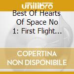 Best Of Hearts Of Space No 1: First Flight / Various cd musicale