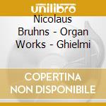 Nicolaus Bruhns - Organ Works - Ghielmi cd musicale di Lorenzo Ghielmi