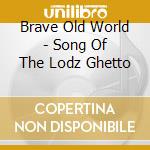 Brave Old World - Song Of The Lodz Ghetto