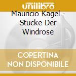 Mauricio Kagel - Stucke Der Windrose cd