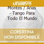 Montes / Arias - Tango Para Todo El Mundo cd