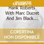 Hank Roberts With Marc Ducret And Jim Black - Green cd