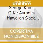 George Kuo - O Ke Aumoes - Hawaiian Slack Key cd