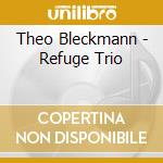 Theo Bleckmann - Refuge Trio cd musicale di Artisti Vari