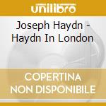 Joseph Haydn - Haydn In London