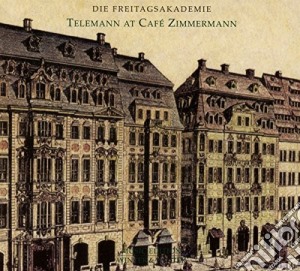 Georg Philipp Telemann - Telemann At Cafe Zimmerman cd musicale di Die Freitagsakademie