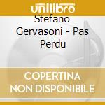 Stefano Gervasoni - Pas Perdu cd musicale di Stefano Gervasoni