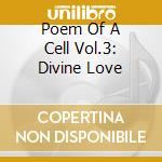 Poem Of A Cell Vol.3: Divine Love cd
